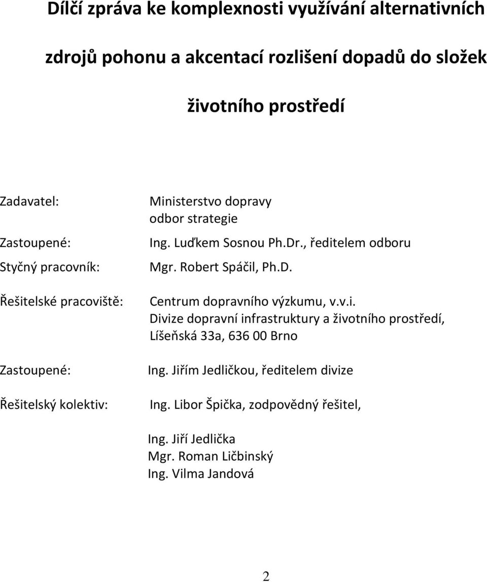 Dr., ředitelem odboru Mgr. Robert Spáčil, Ph.D. Centrum dopravního výzkumu, v.v.i. Divize dopravní infrastruktury a životního prostředí, Líšeňská 33a, 636 00 Brno Ing.