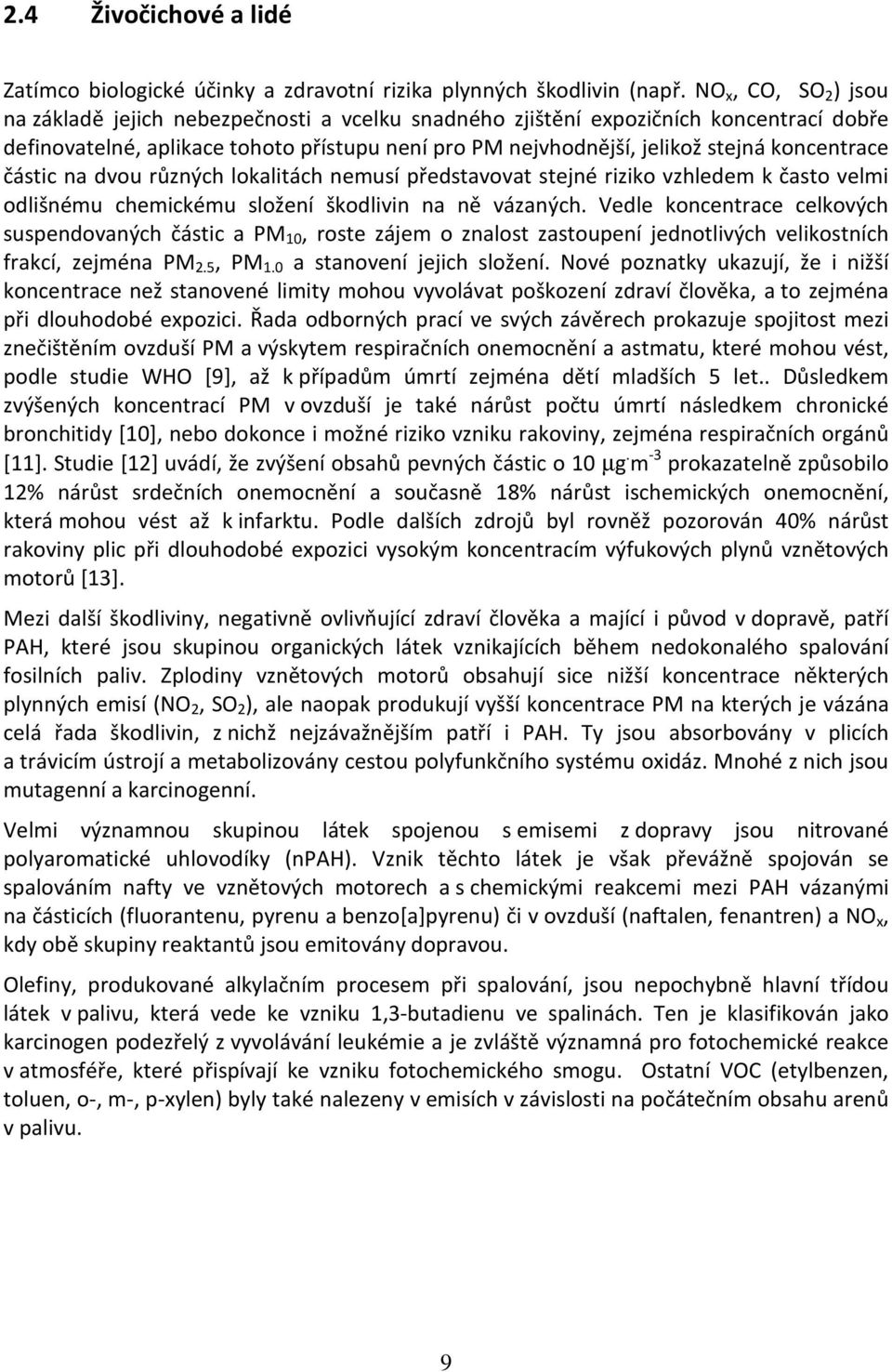 koncentrace částic na dvou různých lokalitách nemusí představovat stejné riziko vzhledem k často velmi odlišnému chemickému složení škodlivin na ně vázaných.