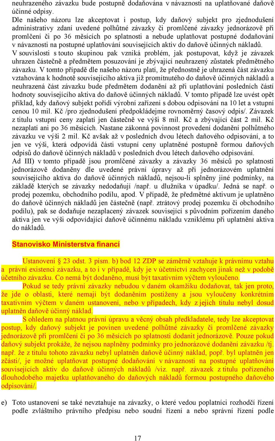 splatnosti a nebude uplatňovat postupné dodaňování v návaznosti na postupné uplatňování souvisejících aktiv do daňově účinných nákladů.