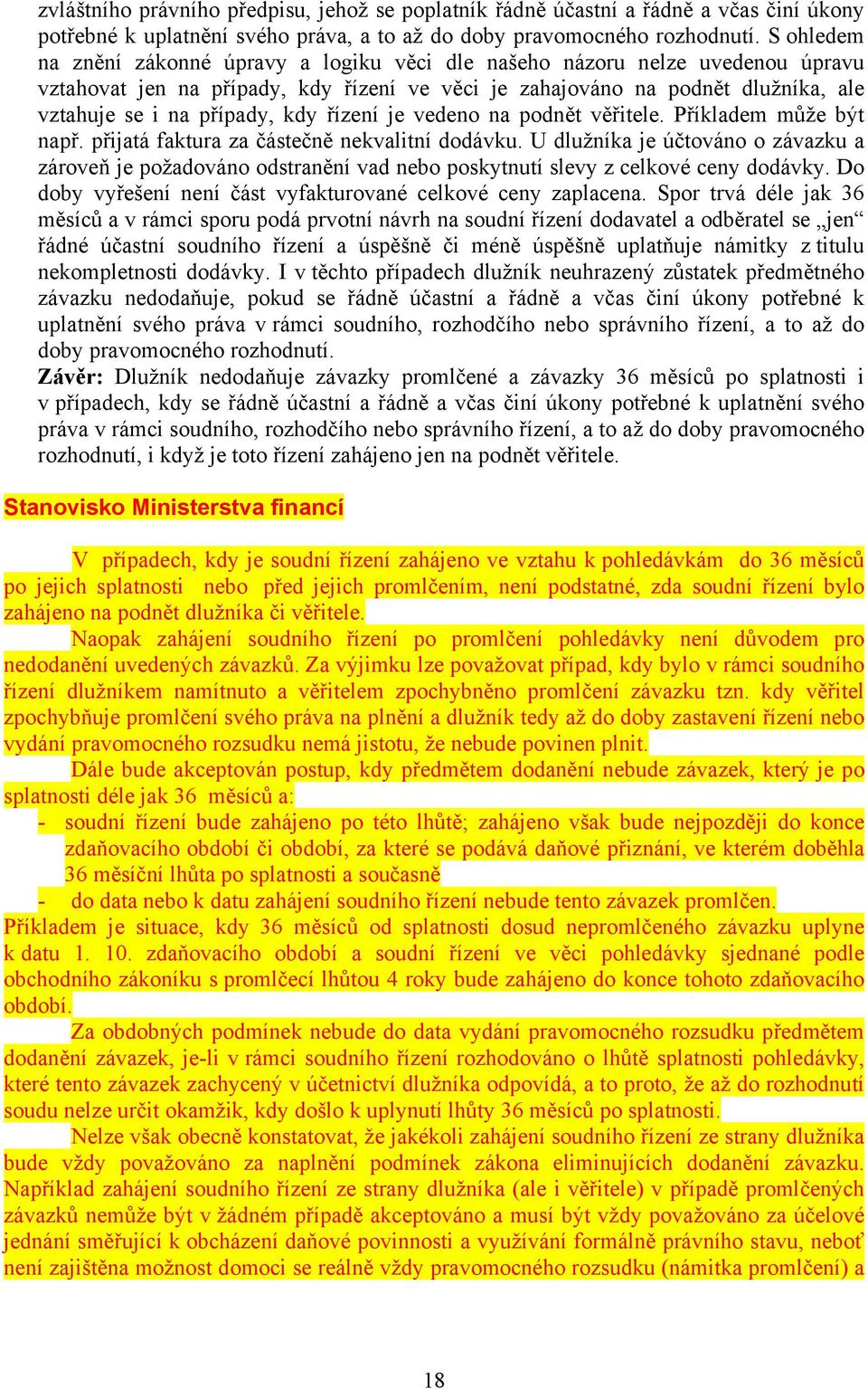 kdy řízení je vedeno na podnět věřitele. Příkladem může být např. přijatá faktura za částečně nekvalitní dodávku.