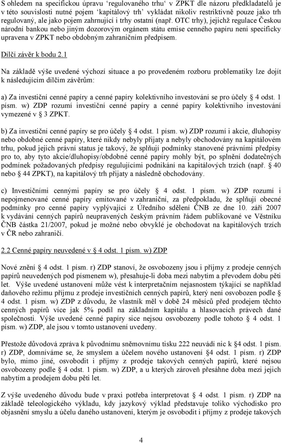 OTC trhy), jejichž regulace Českou národní bankou nebo jiným dozorovým orgánem státu emise cenného papíru není specificky upravena v ZPKT nebo obdobným zahraničním předpisem. Dílčí závěr k bodu 2.