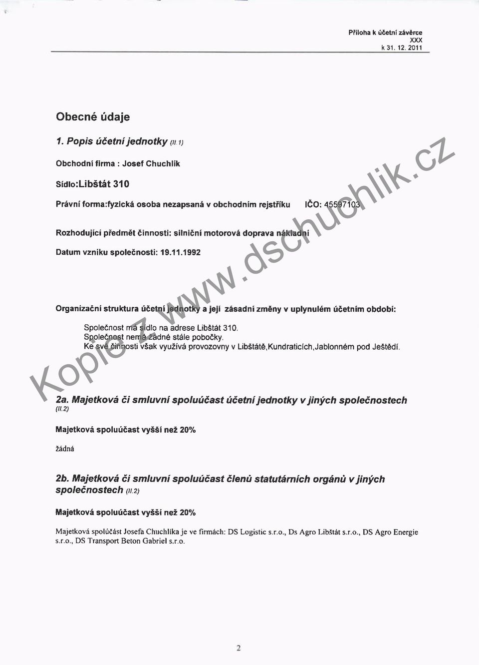 doprava nakladni Datum vzniku spole6nosti: 19.11.199 Organiza6ni struktura U6etni jednotky a jeji zasadni zm6ny v uplynul6m fdetnim : Spolednost ma sidlo na adrese Libstat 310.