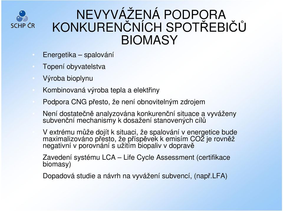 stanovených cílů V extrému může dojít k situaci, že spalování v energetice bude maximalizováno přesto, že příspěvek k emisím CO2 je rovněž negativní