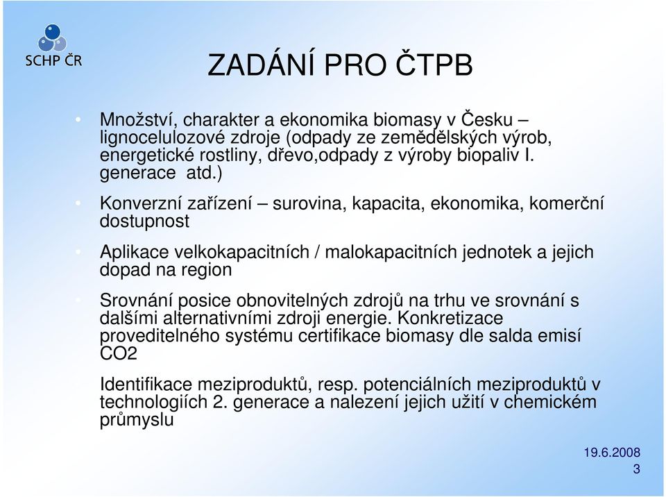 ) Konverzní zařízení surovina, kapacita, ekonomika, komerční dostupnost Aplikace velkokapacitních / malokapacitních jednotek a jejich dopad na region Srovnání