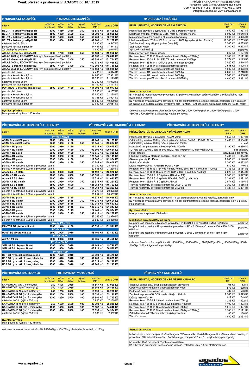 10 648 Kč DELTA - 1-stranný sklápěč B2 2000 1480 2550 350 66 750 Kč 80 768 Kč Malá pomocná ruční pumpa k el.