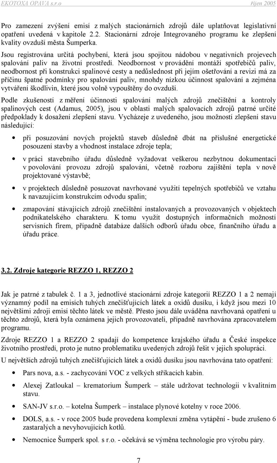 Jsou registrována určitá pochybení, která jsou spojitou nádobou v negativních projevech spalování paliv na životní prostředí.