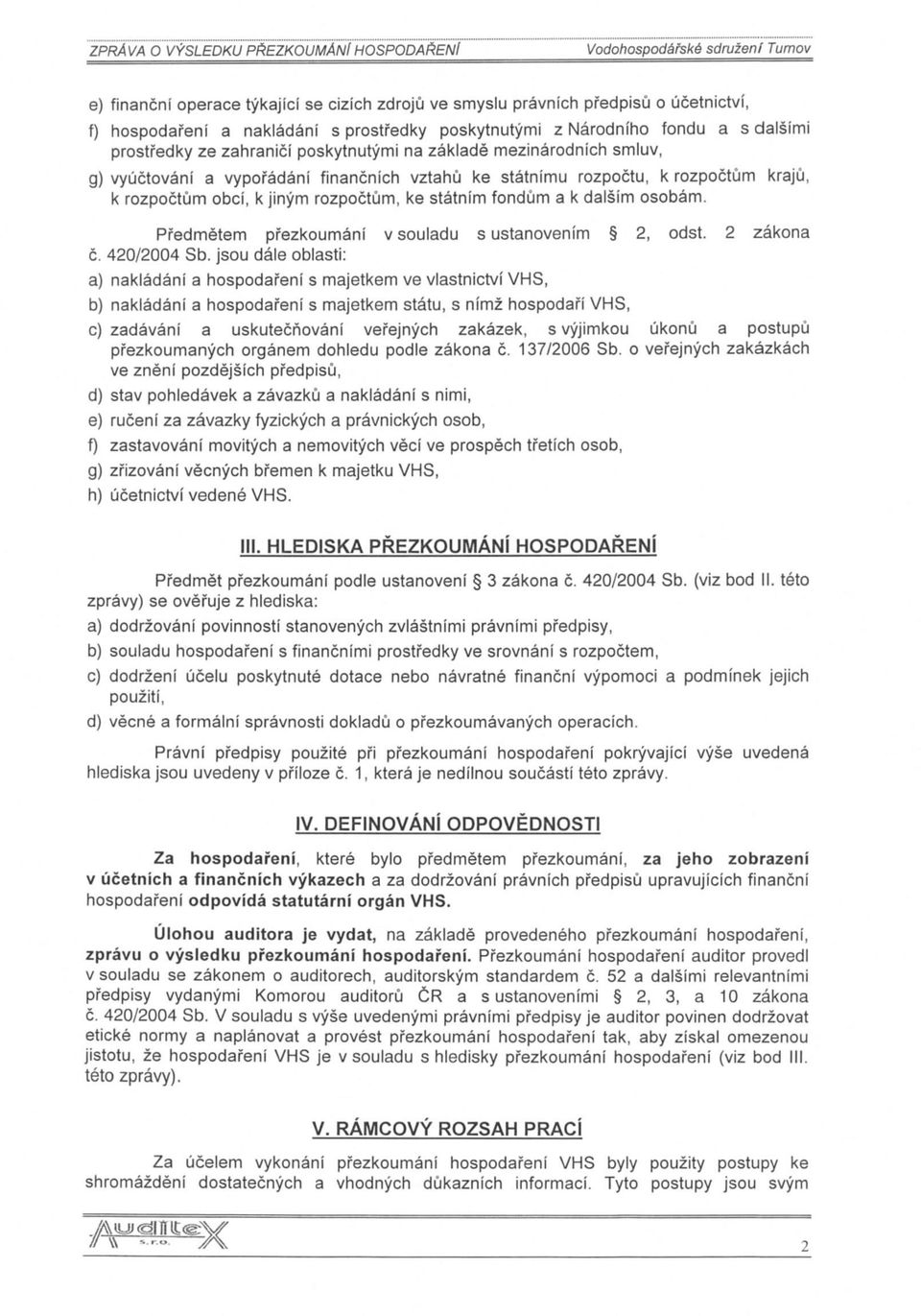 poskytnutymi z Narodniho fondu a s dalsinni prostfedky ze zahranici poskytnutymi na zaklade mezinarodnich smiuv, g) vyuctovani a vypofadani financnich vztahu ke statnimu rozpoctu, k rozpoctum kraju,