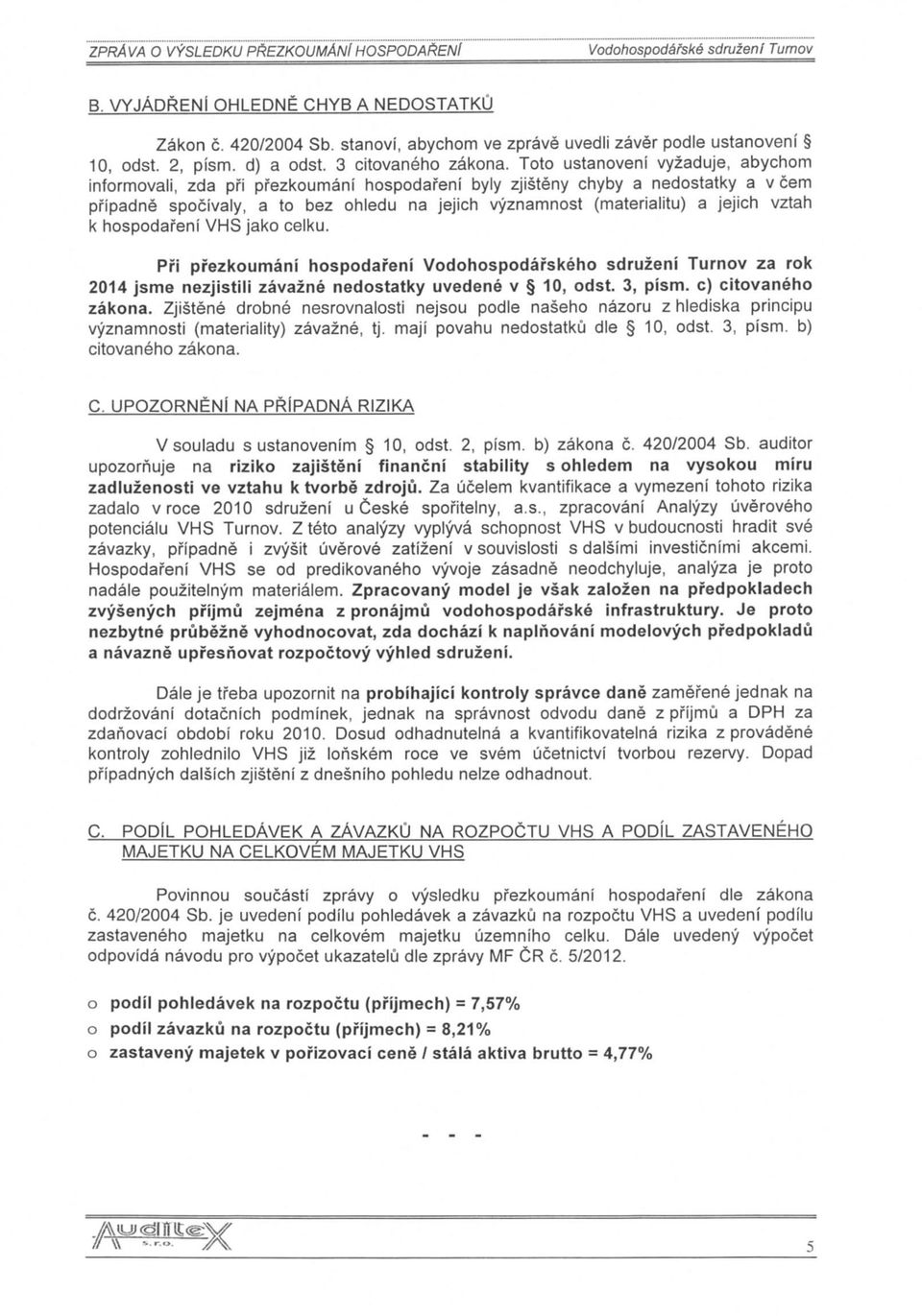 Toto ustanoveni vyzaduje, abychom informovali, zda pi'i pfezkoumani hospodafeni byly zjisteny chyby a nedostatky a v cem pfipadne spocivaly, a to bez ohiedu na jejich vyznamnost (materialitu) a