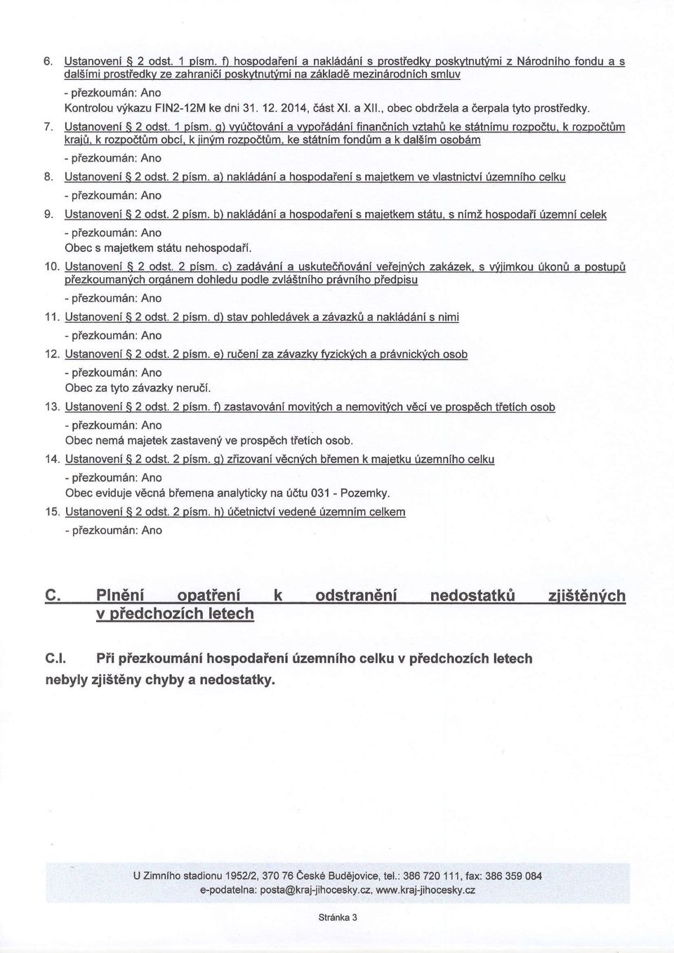 dni 31. 12. 2014,66st Xl. a Xll., obec obdrzela a derpala tyto prostiedky. 7. Ustanoveni S 2 odsl. 1 ofsm. q) w0dtovani a vvpoiadani financnich vaah0 ke stetnlmu rozpodtu. k rozpodtfim kraii.