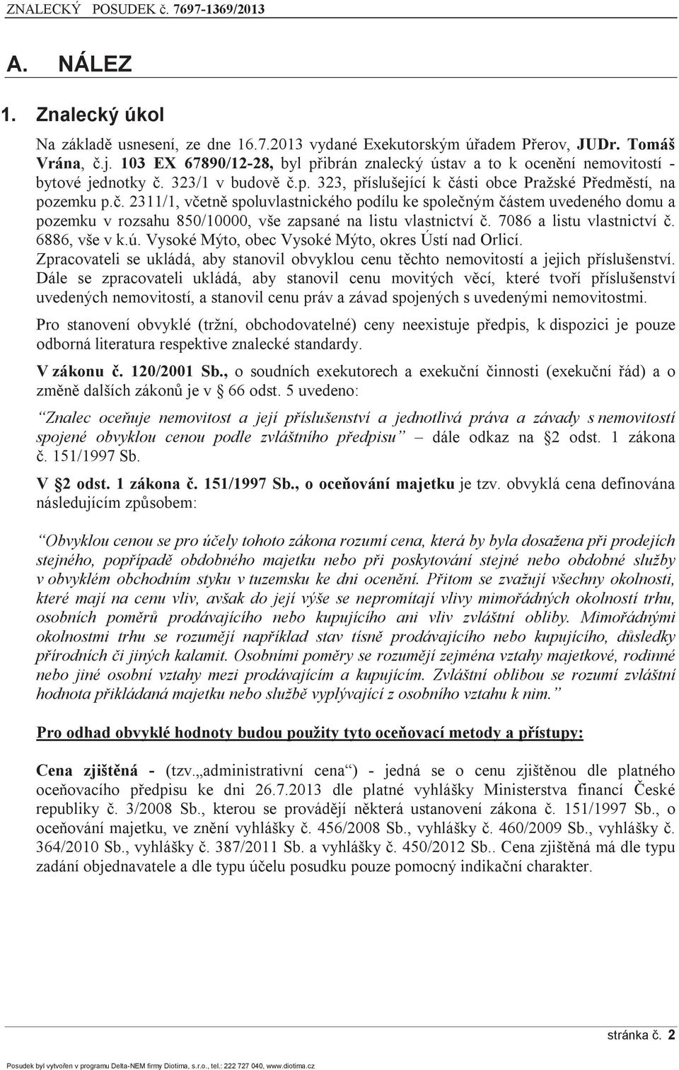 323/1 v budově č.p. 323, příslušející k části obce Pražské Předměstí, na pozemku p.č. 2311/1, včetně spoluvlastnického podílu ke společným částem uvedeného domu a pozemku v rozsahu 850/10000, vše zapsané na listu vlastnictví č.