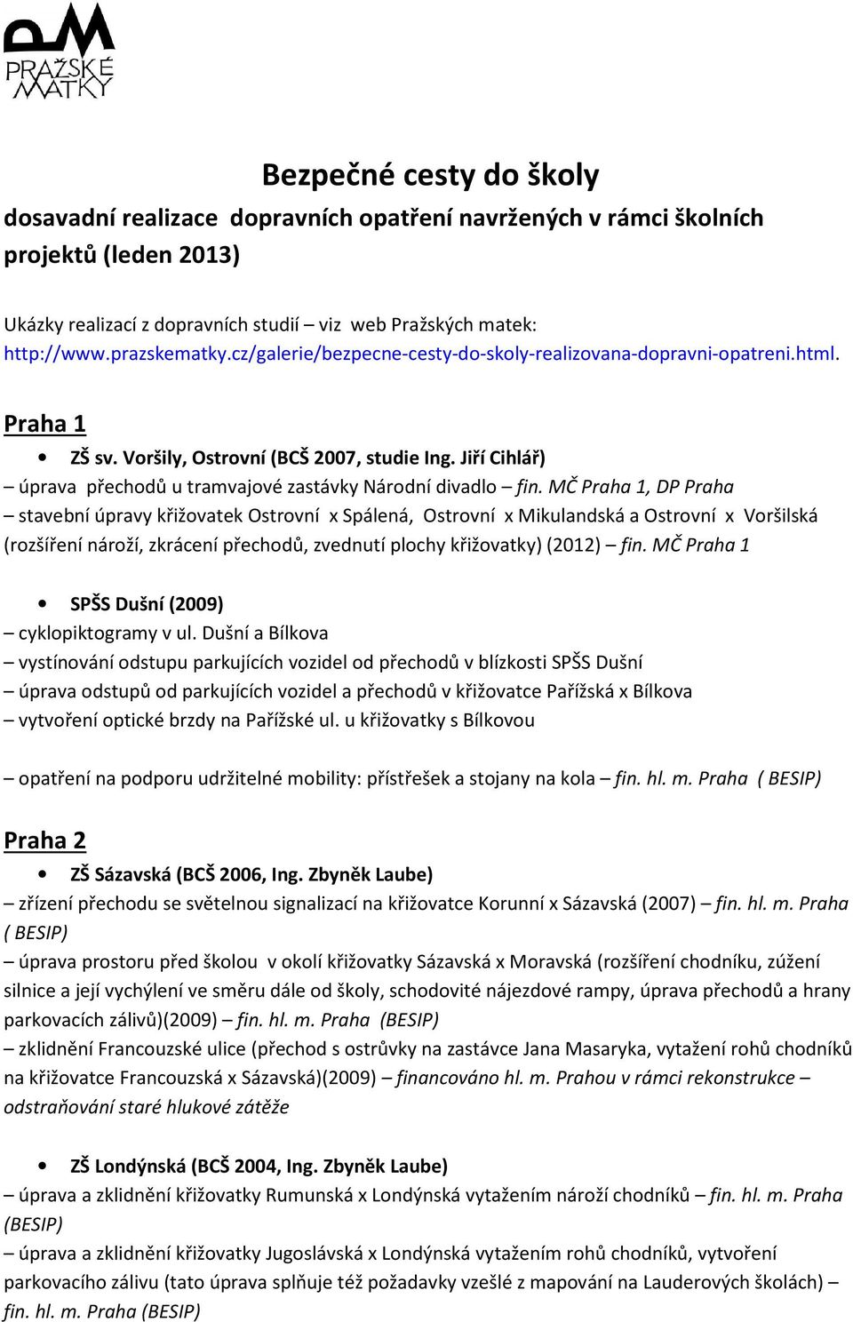 MČ Praha 1, DP Praha stavební úpravy křižovatek Ostrovní x Spálená, Ostrovní x Mikulandská a Ostrovní x Voršilská (rozšíření nároží, zkrácení přechodů, zvednutí plochy křižovatky) (2012) fin.