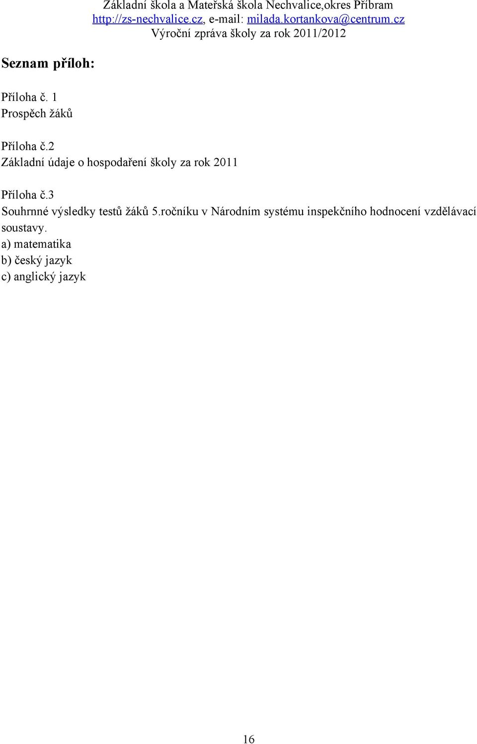 Příloha č.2 Základní údaje o hospodaření školy za rok 2011 Příloha č.