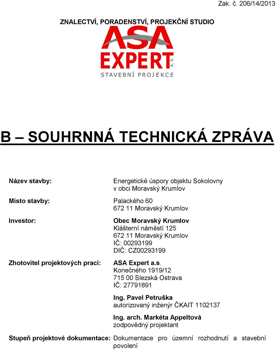 Krumlov Místo stavby: Palackého 60 672 11 Moravský Krumlov Investor: Zhotovitel projektových prací: Obec Moravský Krumlov Klášterní náměstí 125 672 11