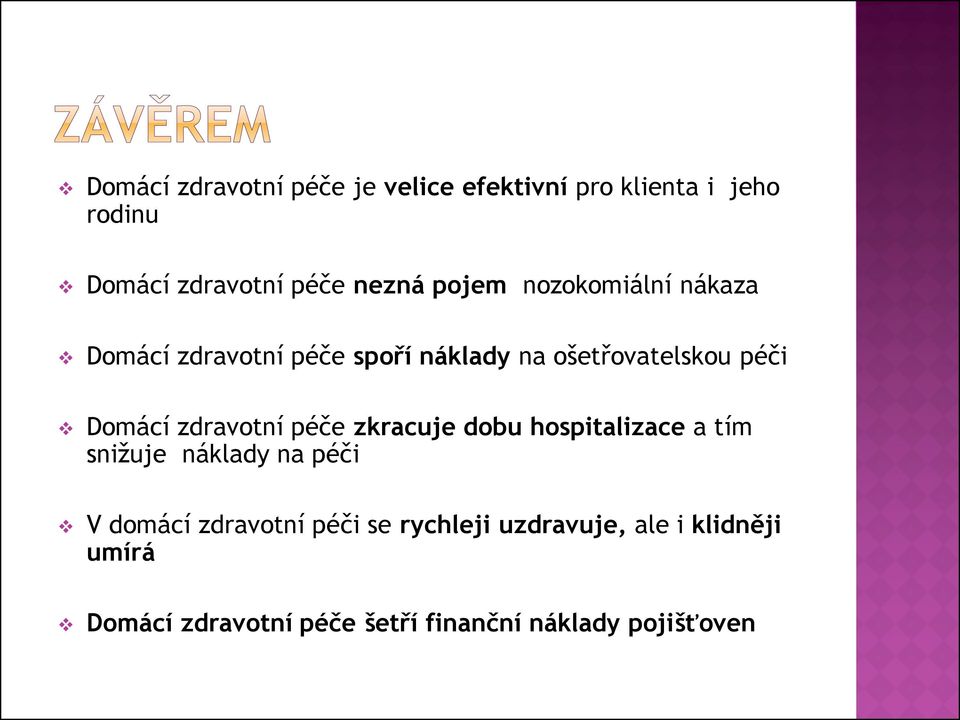 zdravotní péče zkracuje dobu hospitalizace a tím snižuje náklady na péči V domácí zdravotní péči