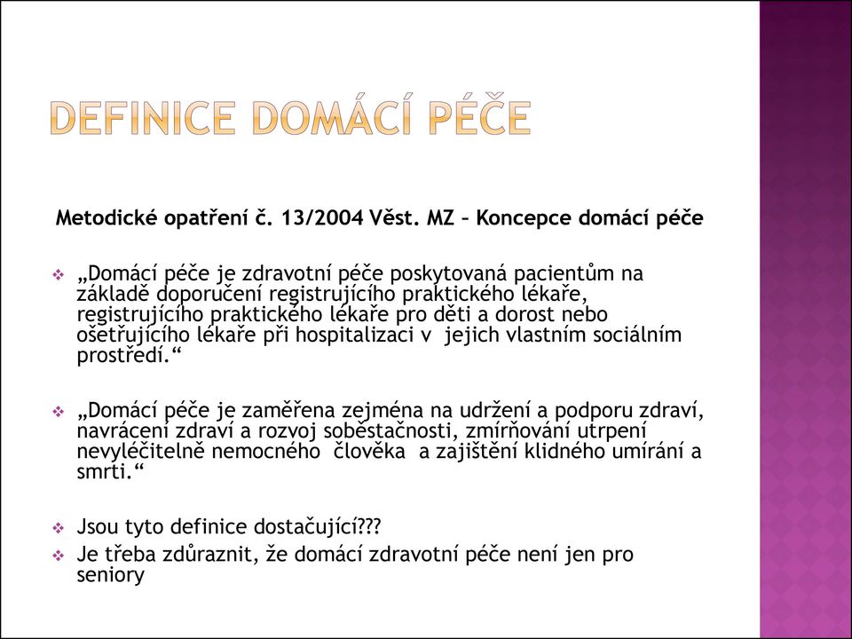 praktického lékaře pro děti a dorost nebo ošetřujícího lékaře při hospitalizaci v jejich vlastním sociálním prostředí.