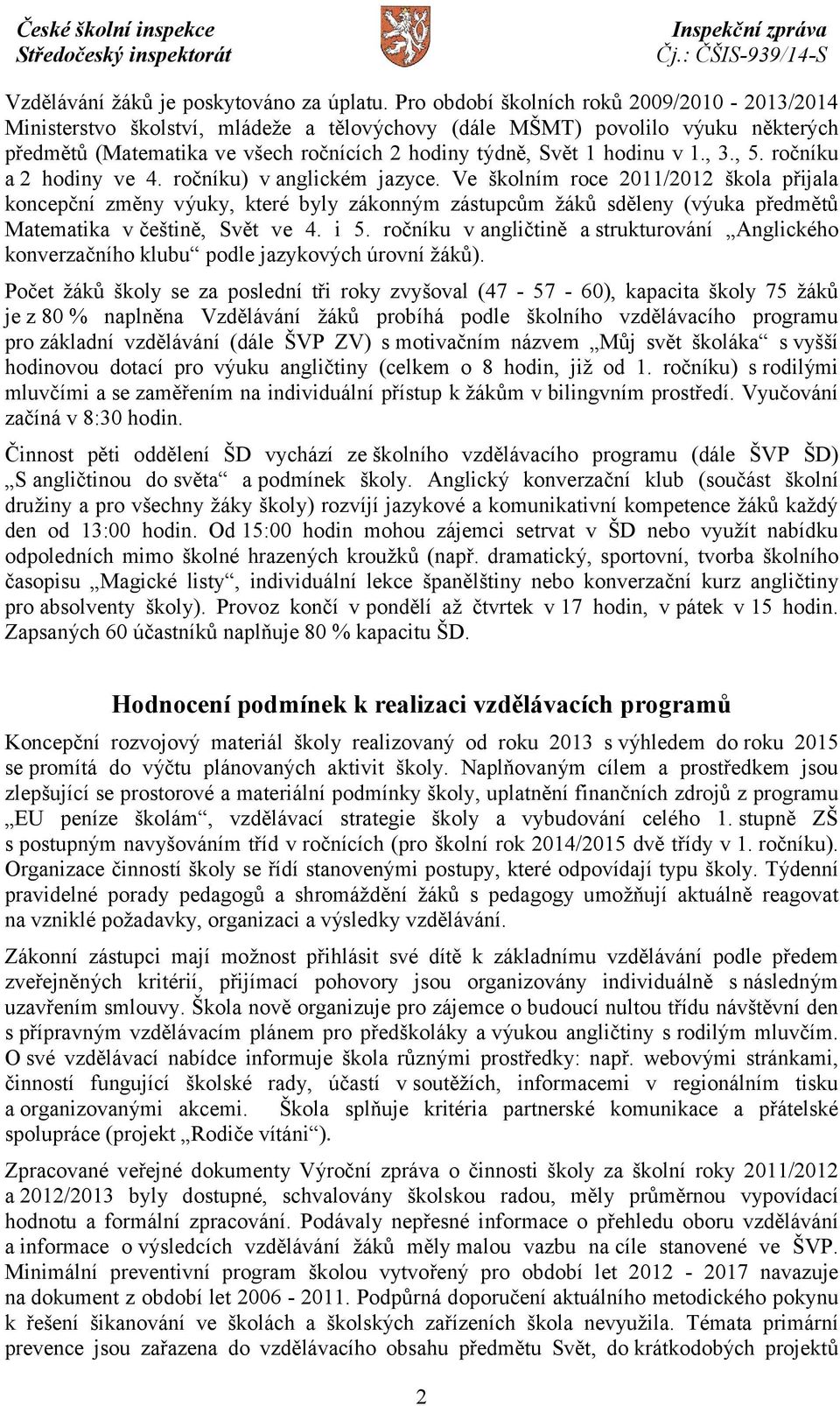 1., 3., 5. ročníku a 2 hodiny ve 4. ročníku) v anglickém jazyce.