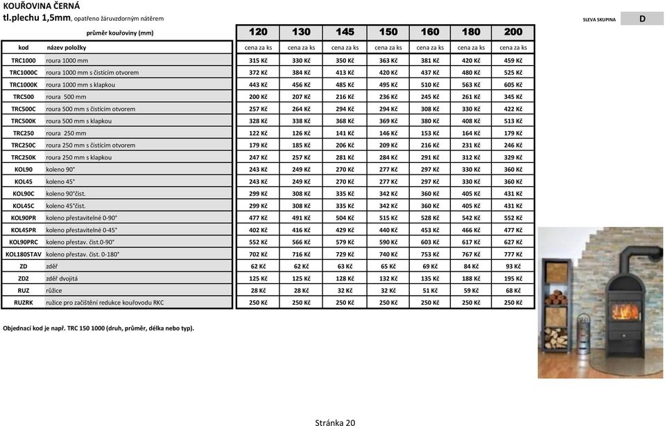za ks TRC1000 roura 1000 mm 315 Kč 330 Kč 350 Kč 363 Kč 381 Kč 420 Kč 459 Kč TRC1000C roura 1000 mm s čistícím otvorem 372 Kč 384 Kč 413 Kč 420 Kč 437 Kč 480 Kč 525 Kč TRC1000K roura 1000 mm s
