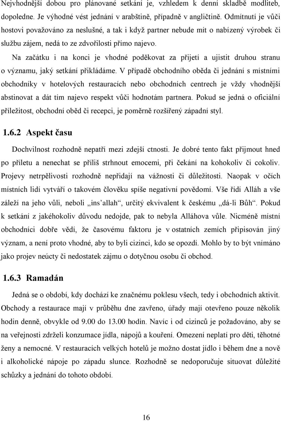 Na začátku i na konci je vhodné poděkovat za přijetí a ujistit druhou stranu o významu, jaký setkání přikládáme.