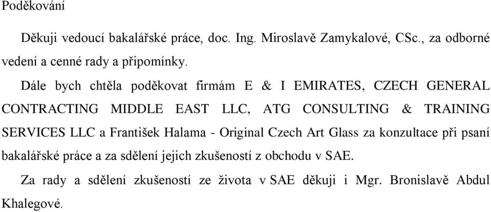 Dále bych chtěla poděkovat firmám E & I EMIRATES, CZECH GENERAL CONTRACTING MIDDLE EAST LLC, ATG CONSULTING & TRAINING