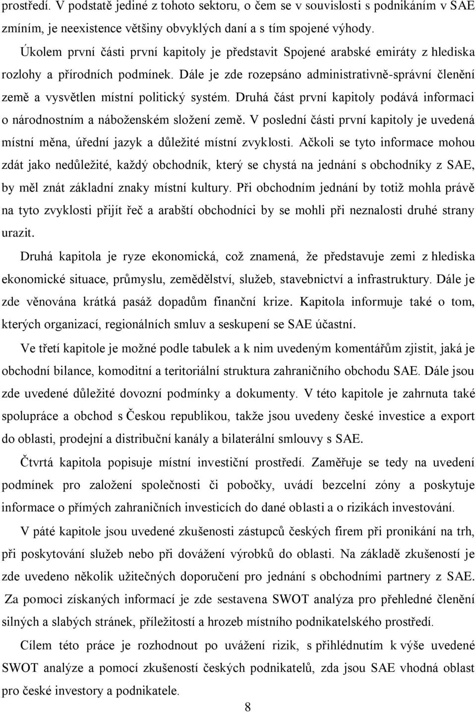 Dále je zde rozepsáno administrativně-správní členění země a vysvětlen místní politický systém. Druhá část první kapitoly podává informaci o národnostním a náboţenském sloţení země.