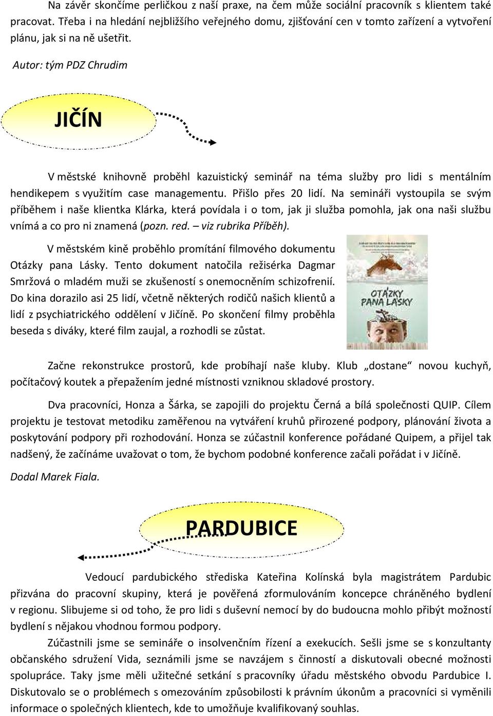 Autor: tým PDZ Chrudim JIČÍN V městské knihovně proběhl kazuistický seminář na téma služby pro lidi s mentálním hendikepem s využitím case managementu. Přišlo přes 20 lidí.