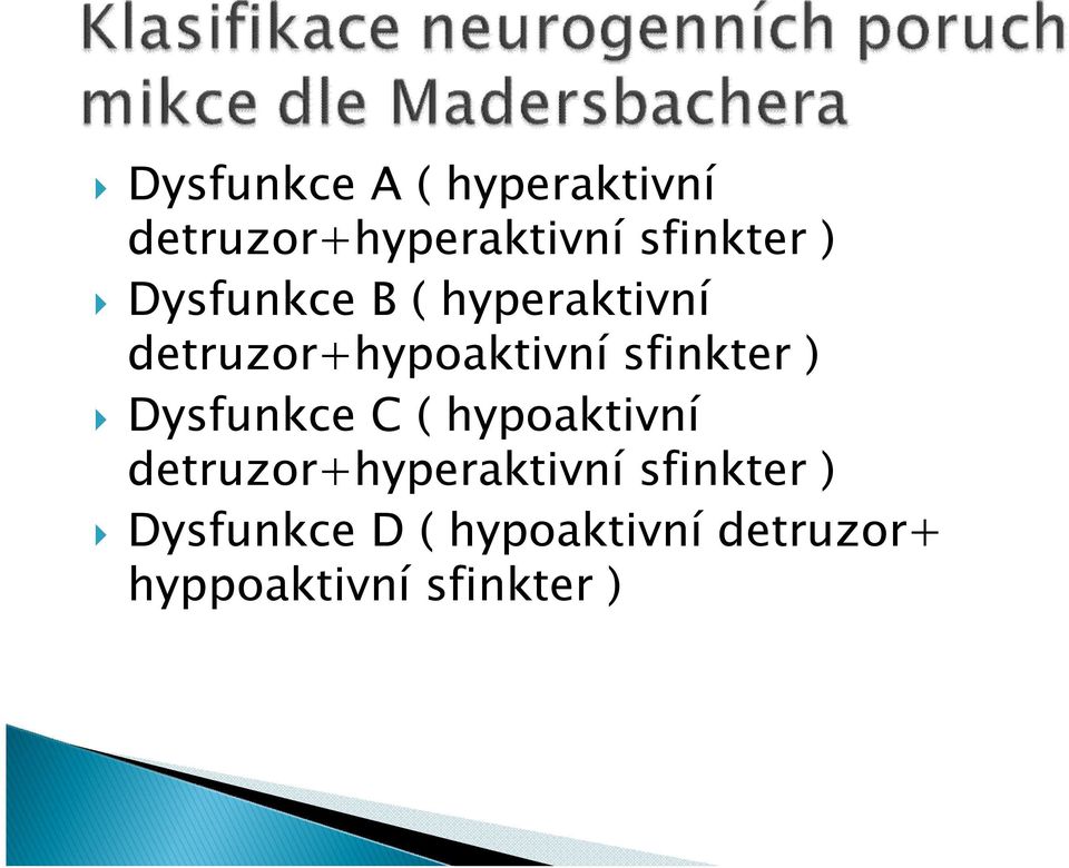 Dysfunkce C ( hypoaktivní detruzor+hyperaktivní sfinkter )