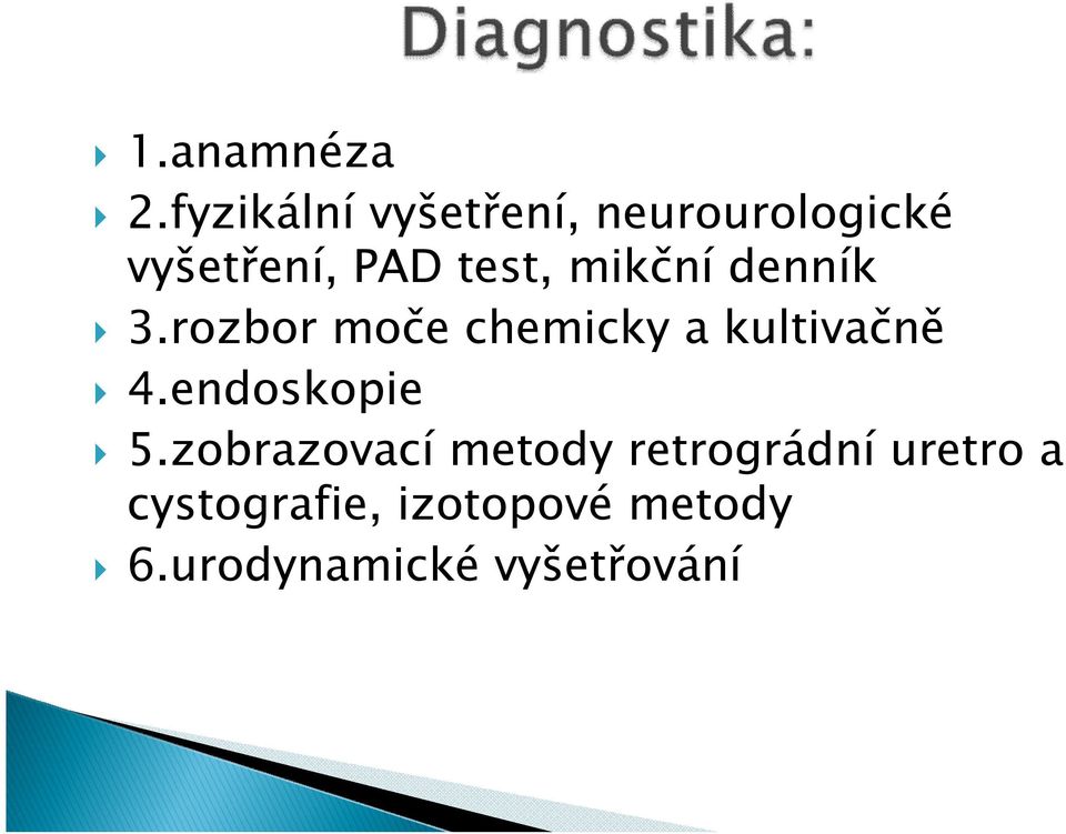 mikční denník 3.rozbor moče chemicky a kultivačně 4.