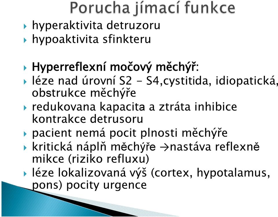 inhibice kontrakce detrusoru pacient nemá pocit plnosti měchýře kritická náplň měchýře