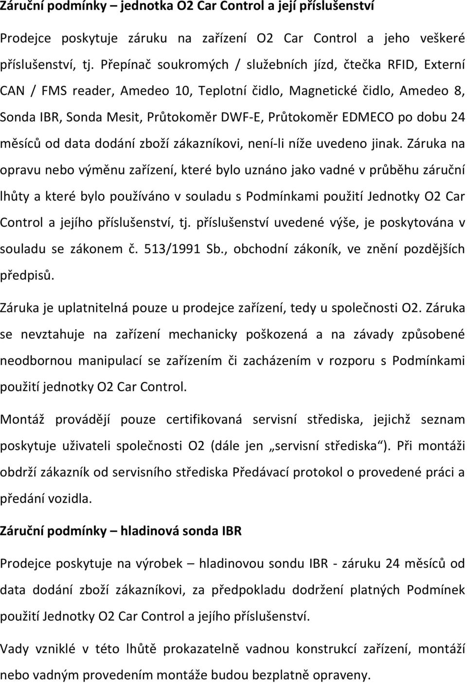 dobu 24 měsíců od data dodání zboží zákazníkovi, není-li níže uvedeno jinak.