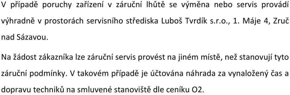 Na žádost zákazníka lze záruční servis provést na jiném místě, než stanovují tyto záruční