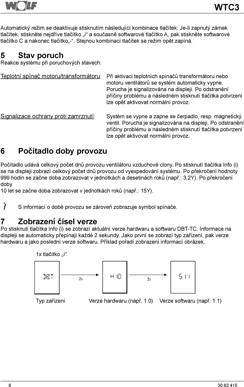 5 Stav poruch Reakce systému při poruchových stavech: Teplotní spínač motoru/transformátoru: Při aktivaci teplotních spínačů transformátoru nebo motoru ventilátorů se systém automaticky vypne.