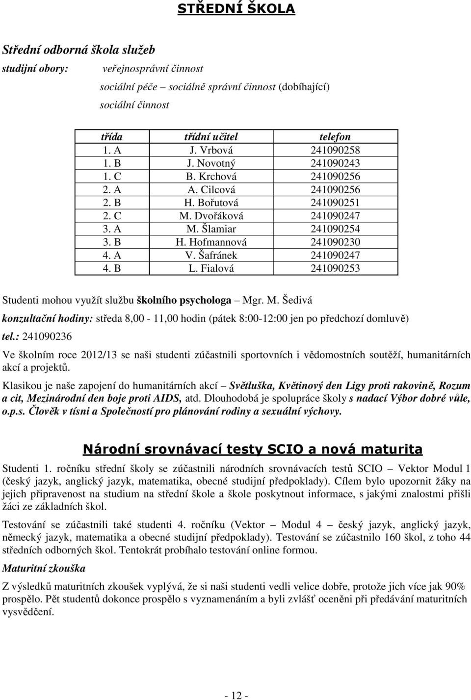 A V. Šafránek 241090247 4. B L. Fialová 241090253 Studenti mohou využít službu školního psychologa Mg