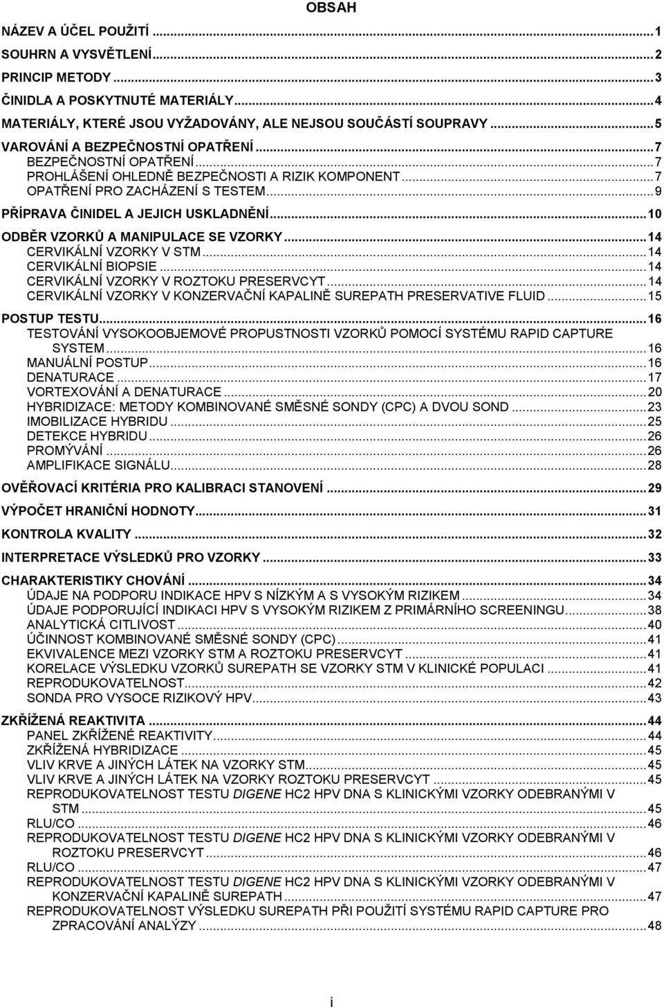 .. 10 ODBĚR VZORKŮ A MANIPULACE SE VZORKY... 14 CERVIKÁLNÍ VZORKY V STM... 14 CERVIKÁLNÍ BIOPSIE... 14 CERVIKÁLNÍ VZORKY V ROZTOKU PRESERVCYT.