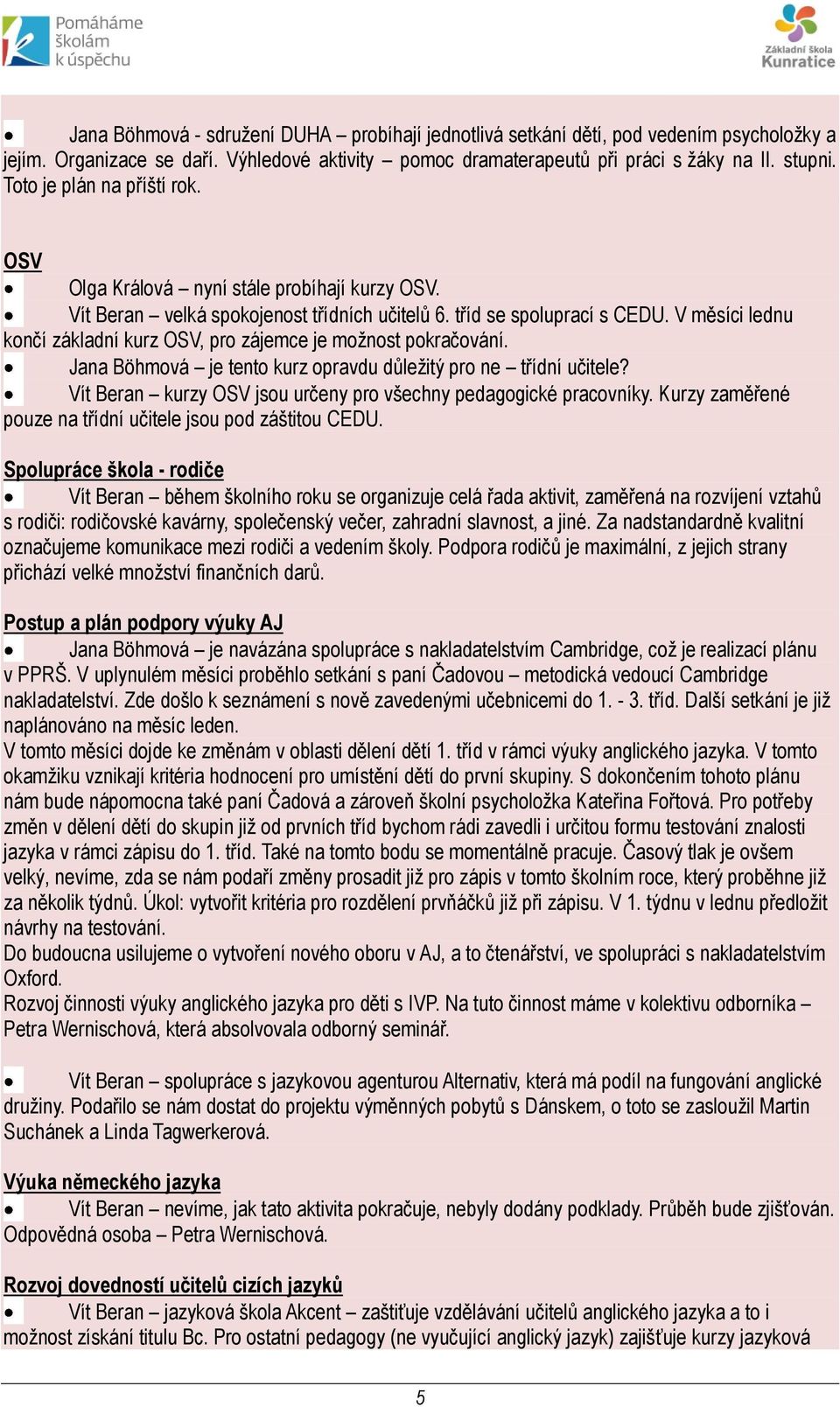 V měsíci lednu končí základní kurz OSV, pro zájemce je možnost pokračování. Jana Böhmová je tento kurz opravdu důležitý pro ne třídní učitele?