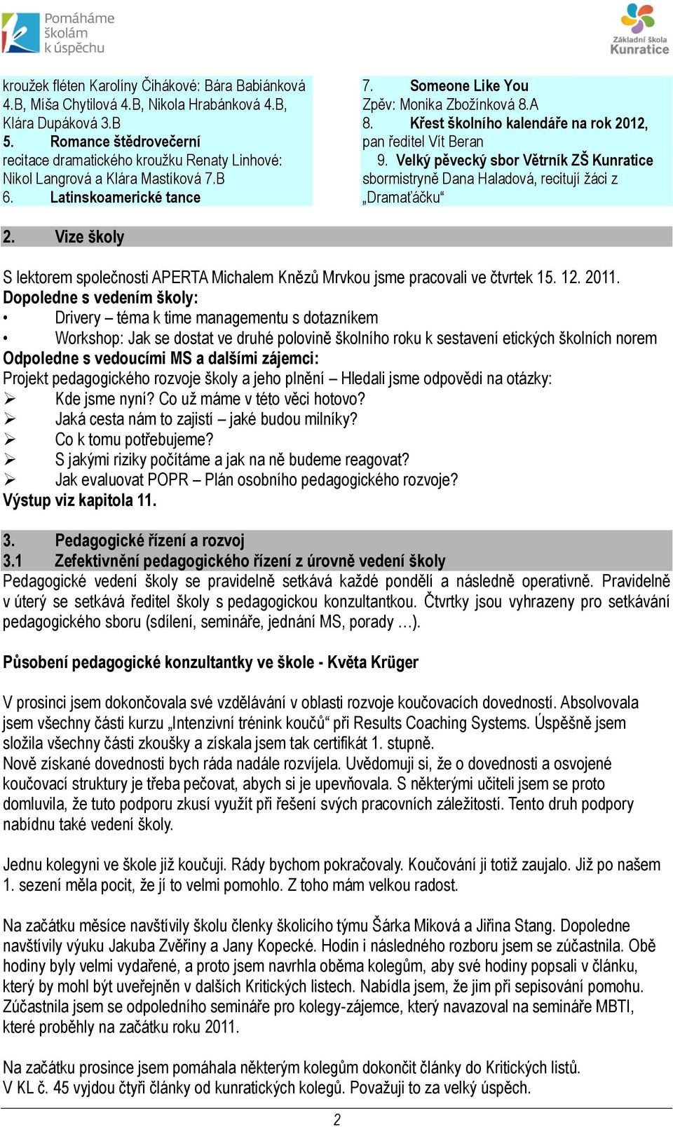 Křest školního kalendáře na rok 2012, pan ředitel Vít Beran 9. Velký pěvecký sbor Větrník ZŠ Kunratice sbormistryně Dana Haladová, recitují žáci z Dramaťáčku 2.