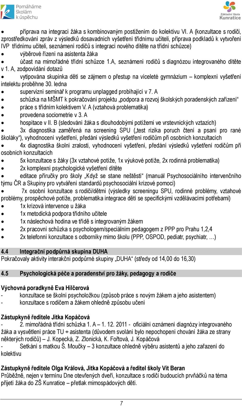 třídní schůzce) výběrové řízení na asistenta žáka účast na mimořádné třídní schůzce 1.A, seznámení rodičů s diagnózou integrovaného dítěte v 1.