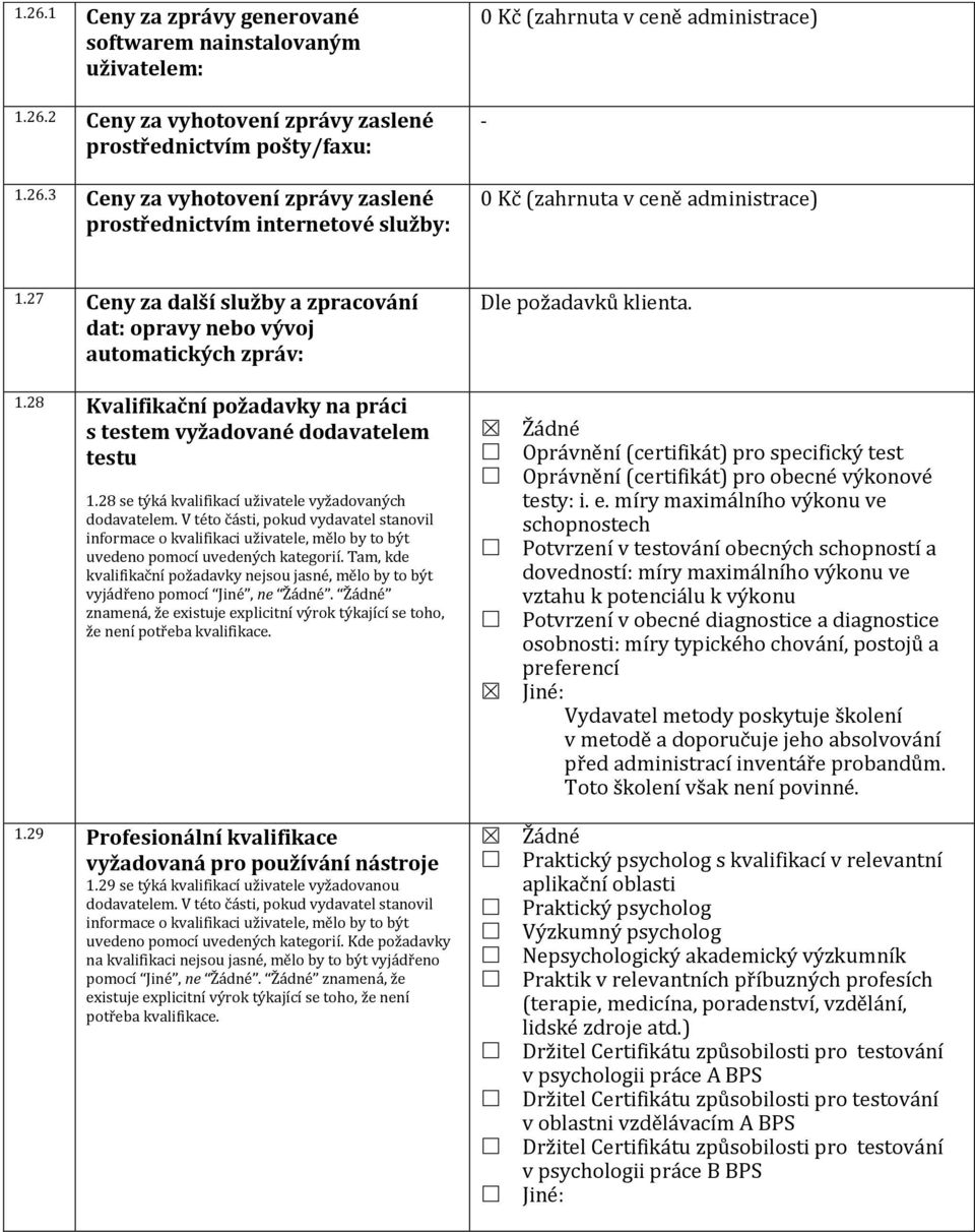 28 se týká kvalifikací uživatele vyžadovaných dodavatelem. V této části, pokud vydavatel stanovil informace o kvalifikaci uživatele, mělo by to být uvedeno pomocí uvedených kategorií.