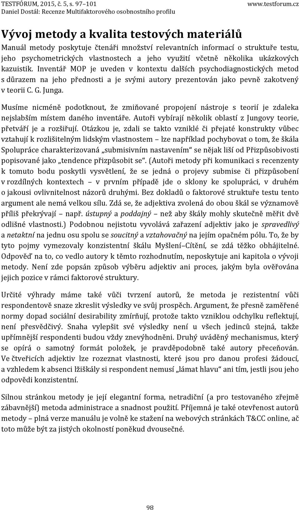 ukázkových kazuistik. Inventář MOP je uveden v kontextu dalších psychodiagnostických metod s důrazem na jeho přednosti a je svými autory prezentován jako pevně zakotvený v teorii C. G. Junga.