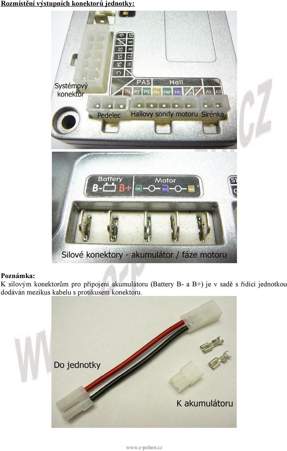 akumulátoru (Battery B- a B+) je v sadě s