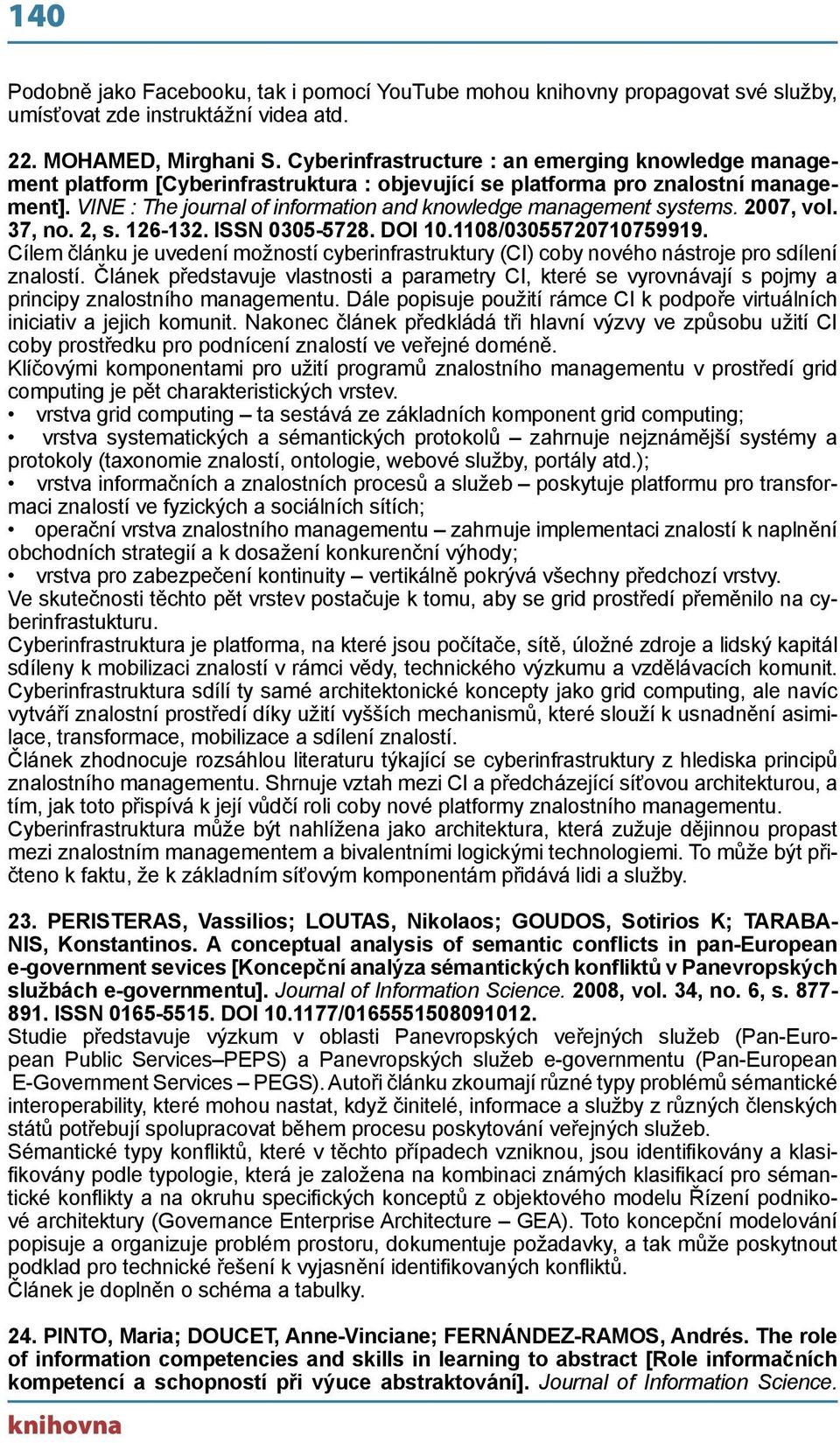 VINE : The journal of information and knowledge management systems. 2007, vol. 37, no. 2, s. 126-132. ISSN 0305-5728. DOI 10.1108/03055720710759919.