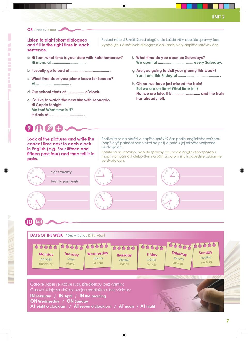 What time does your plane leave for London? At.... d. Our school starts at... o clock. e. I d like to watch the new film with Leonardo di Caprio tonight. Me too! What time is it? It starts at.... f. What time do you open on Saturdays?