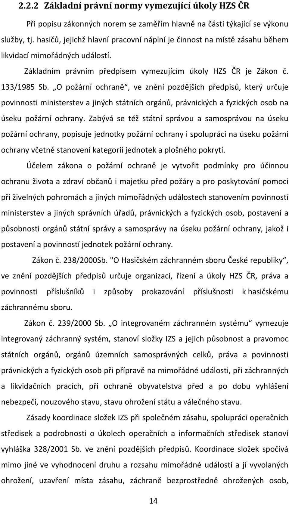 O požární ochraně, ve znění pozdějších předpisů, který určuje povinnosti ministerstev a jiných státních orgánů, právnických a fyzických osob na úseku požární ochrany.