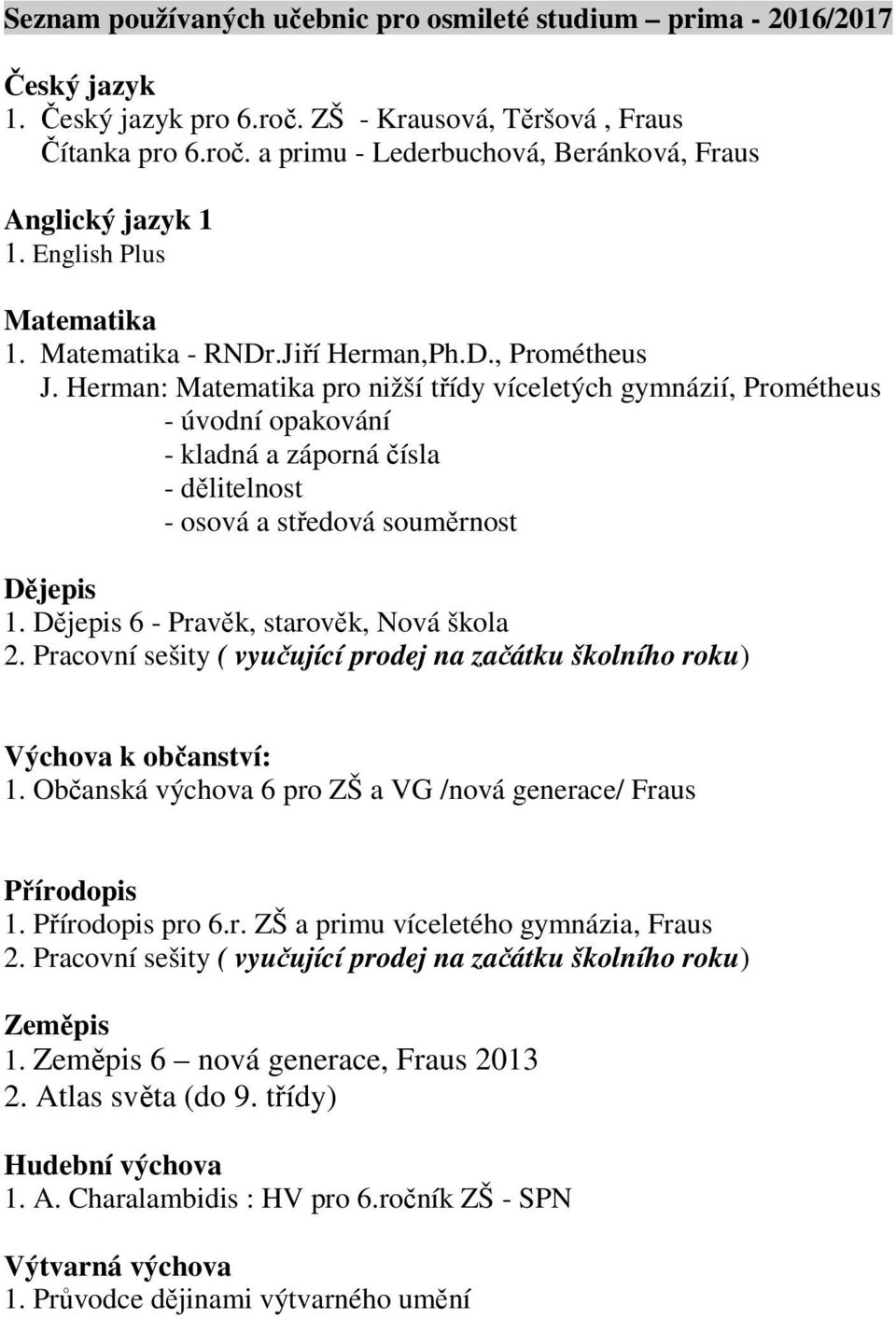 Herman: Matematika pro nižší třídy víceletých gymnázií, Prométheus - úvodní opakování - kladná a záporná čísla - dělitelnost - osová a středová souměrnost Dějepis 1.