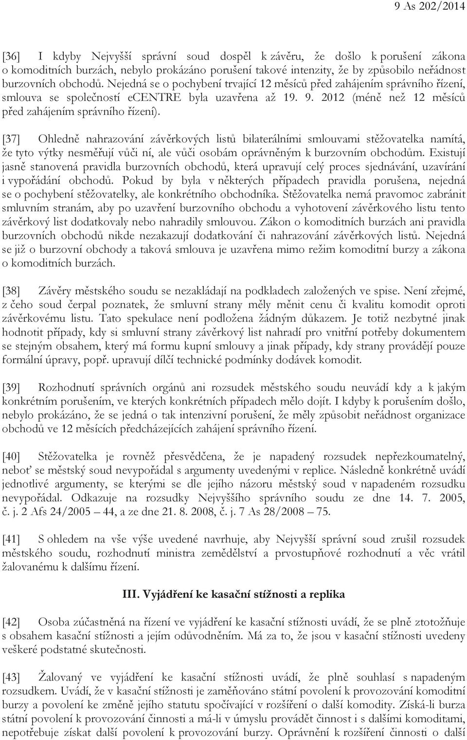 [37] Ohledně nahrazování závěrkových listů bilaterálními smlouvami stěžovatelka namítá, že tyto výtky nesměřují vůči ní, ale vůči osobám oprávněným k burzovním obchodům.