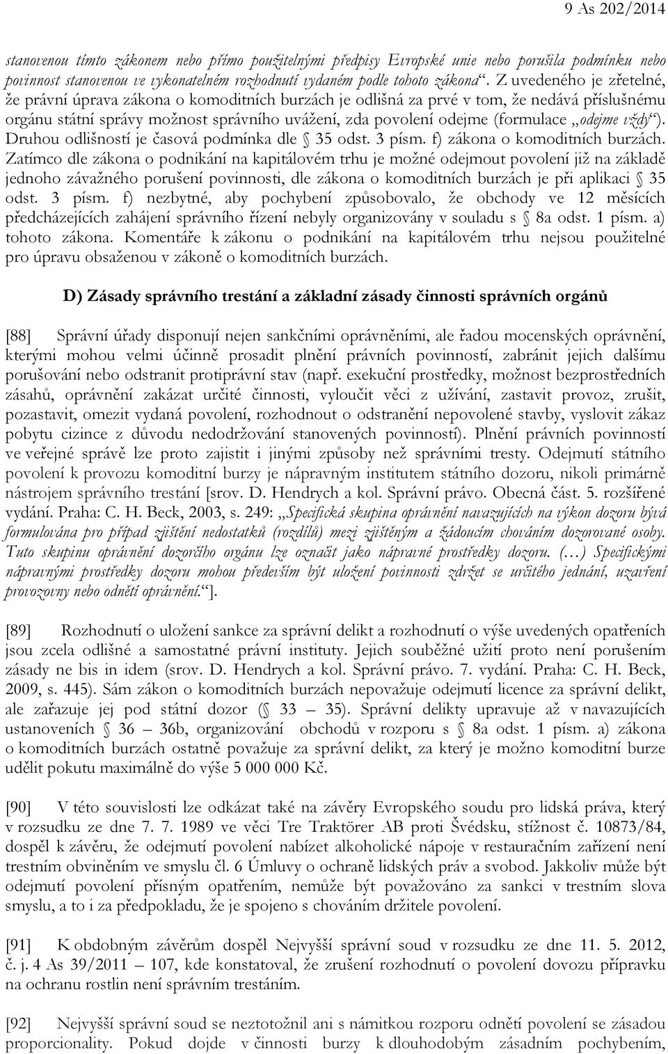 odejme vždy ). Druhou odlišností je časová podmínka dle 35 odst. 3 písm. f) zákona o komoditních burzách.