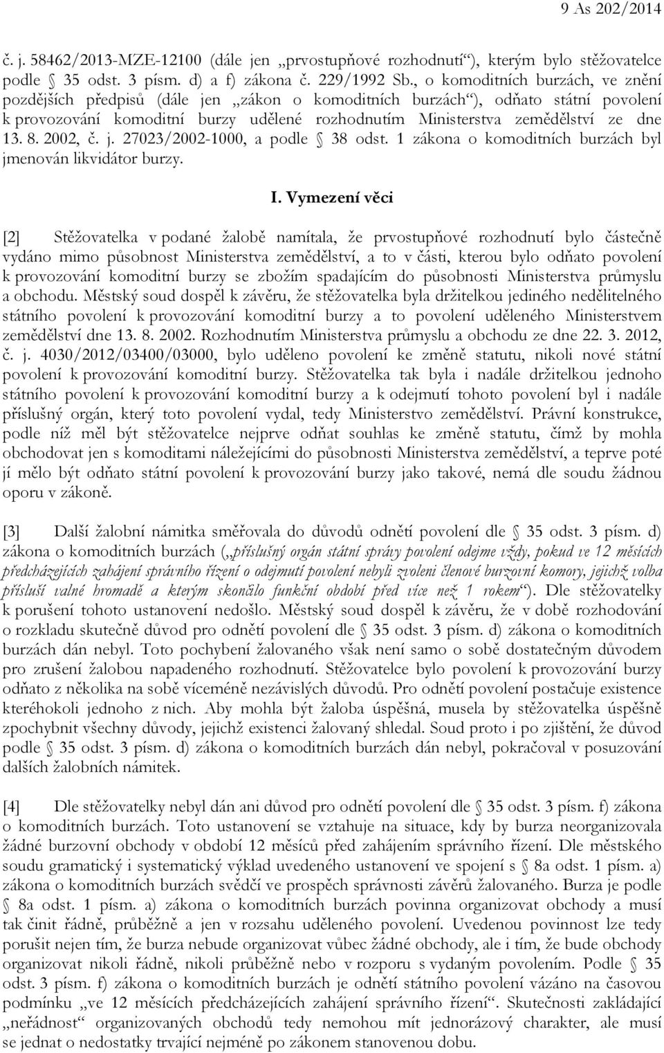 13. 8. 2002, č. j. 27023/2002-1000, a podle 38 odst. 1 zákona o komoditních burzách byl jmenován likvidátor burzy. I.