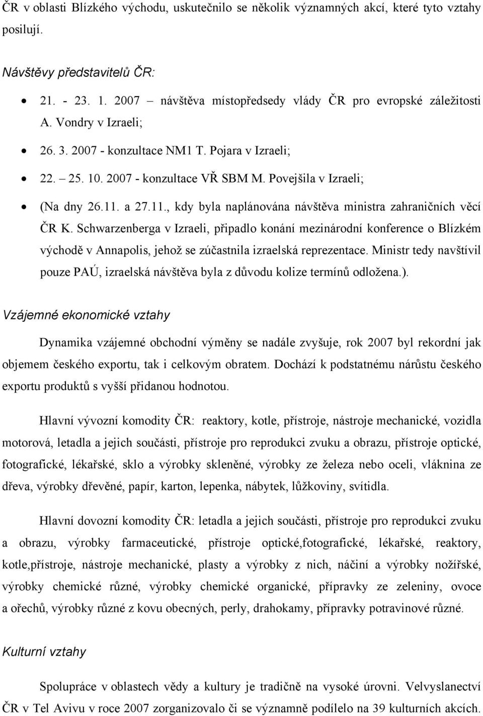 Povejšila v Izraeli; (Na dny 26.11. a 27.11., kdy byla naplánována návštěva ministra zahraničních věcí ČR K.