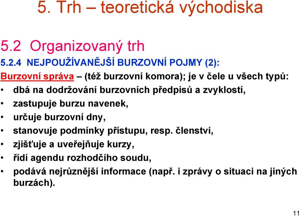 4 NEJPOUŽÍVANĚJŠÍ BURZOVNÍ POJMY (2): Burzovní správa (též burzovní komora); je v čele u všech typů: dbá na