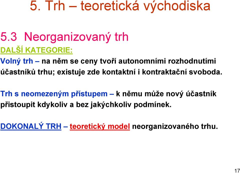 rozhodnutími účastníků trhu; existuje zde kontaktní i kontraktační svoboda.