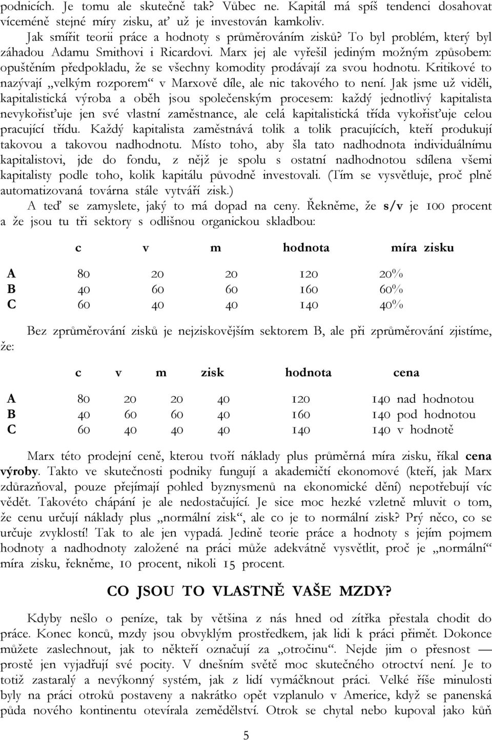 Kritikové to nazývají velkým rozporem v Marxově díle, ale nic takového to není.